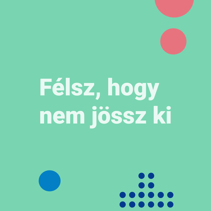 Félsz hogy nem jössz ki felirat
